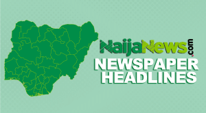 Top Nigerian Newspaper Headlines For Today, Wednesday, 12th March, 2025